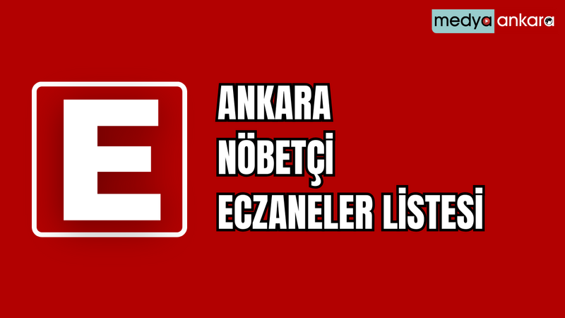 Ankara 15 Mart Cuma günü nöbetçi eczane listesi