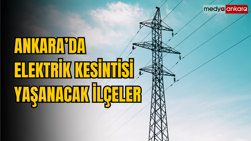  Ankaralılar dikkat o ilçelerde elektrikler kesilecek! 25 Nisan elektrik kesintisi yaşanacak ilçeler