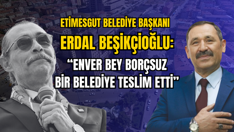  Etimesgut Belediye Başkanı Erdal Beşikçioğlu 