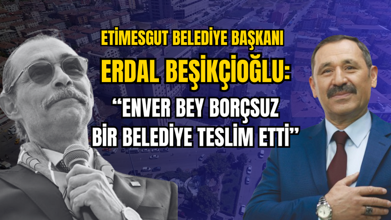 Etimesgut Belediye Başkanı Erdal Beşikçioğlu
