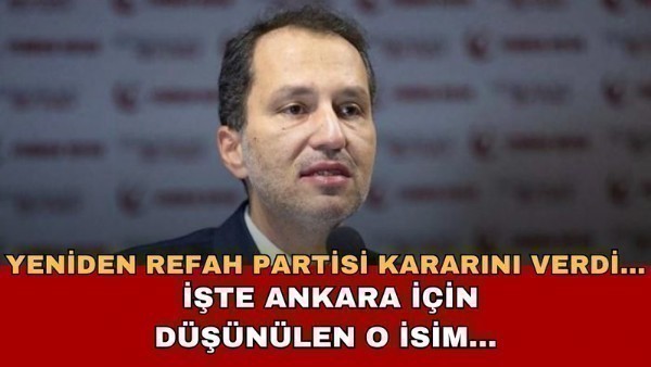 Yeniden Refah Partisi Ankara'da kendi adayını mı açıklayacak? Yeniden Refah Partisi Ankara adayı kim olacak?