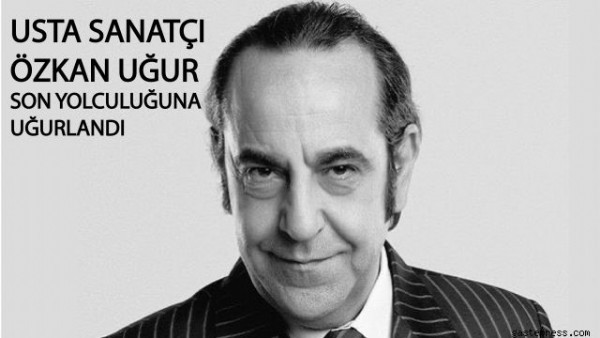  Sinema Ve Ses Sanatçısı Özkan Uğur Sevenleri Tarafından Son Yolculuğuna  Uğurlandı